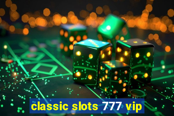 classic slots 777 vip